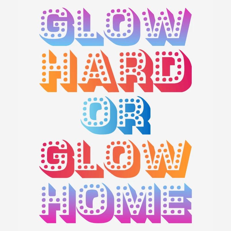 Glow Hard Oder Glow Home 70s 80er 90er Retro Party