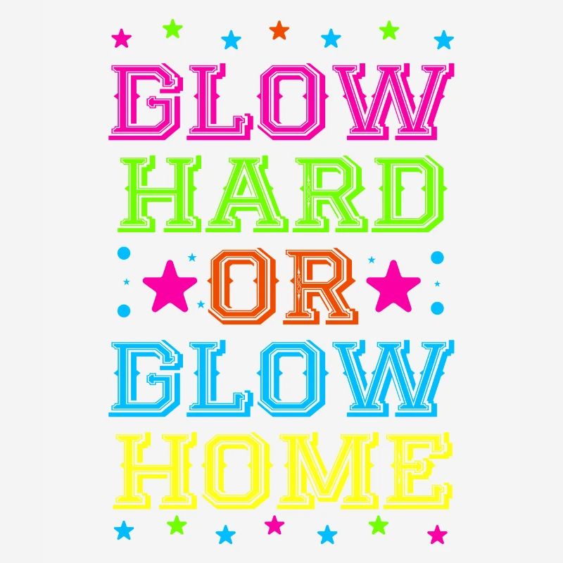 Glow Hard Oder Glow Home 70s 80er 90er Retro Party