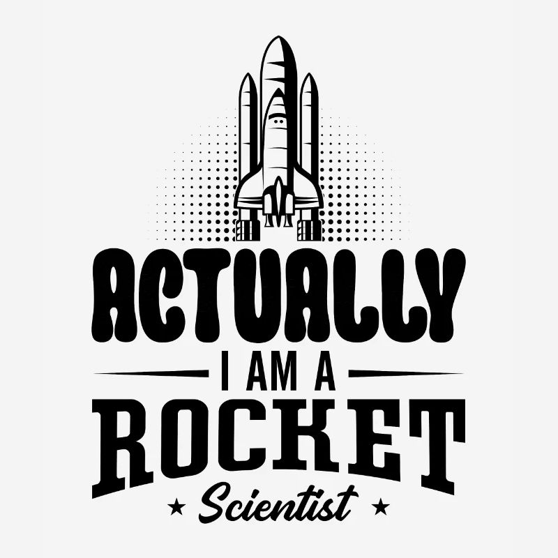 Actually I Am A Rocket Aerospace Engineer Science