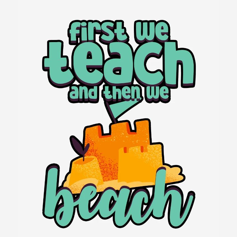 First We Teach And Then We Beach 3