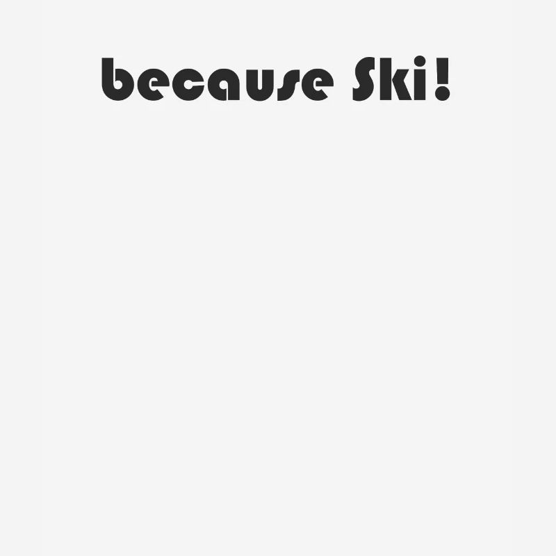 Ski - because Ski