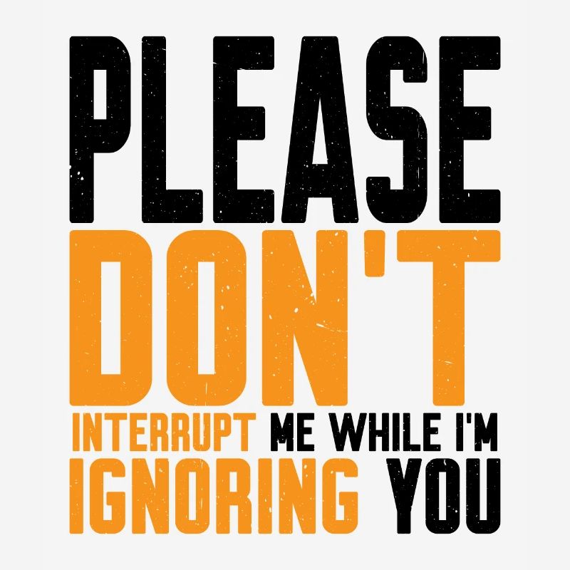 Please Don't Interrupt Me While I'm Ignoring You 2
