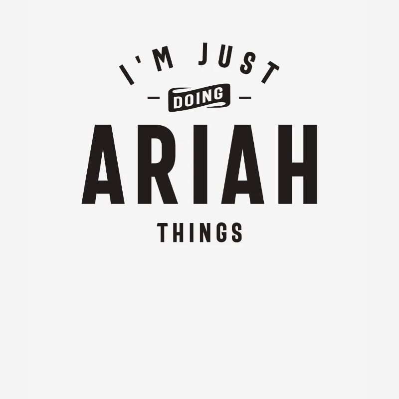 I'm Just Doing Ariah Things Personalized Name