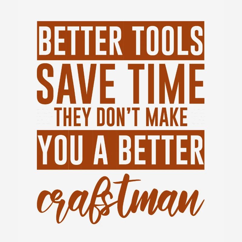 Tools Don't Make You A Better Craftsman