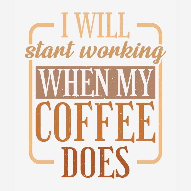 I Will Start Working When My Coffee Does 2