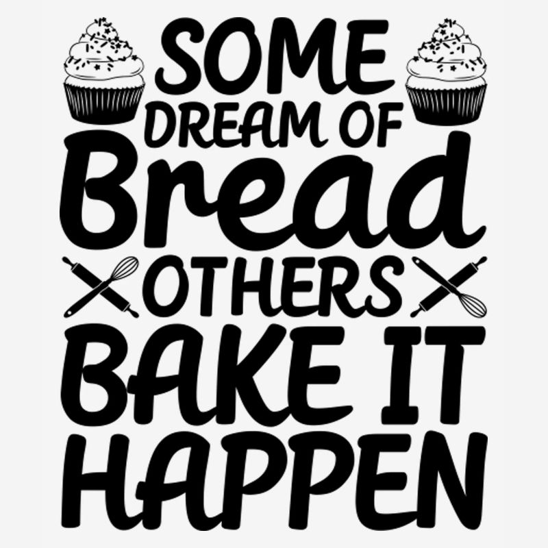 Bread Baking Baker Bake It Happen