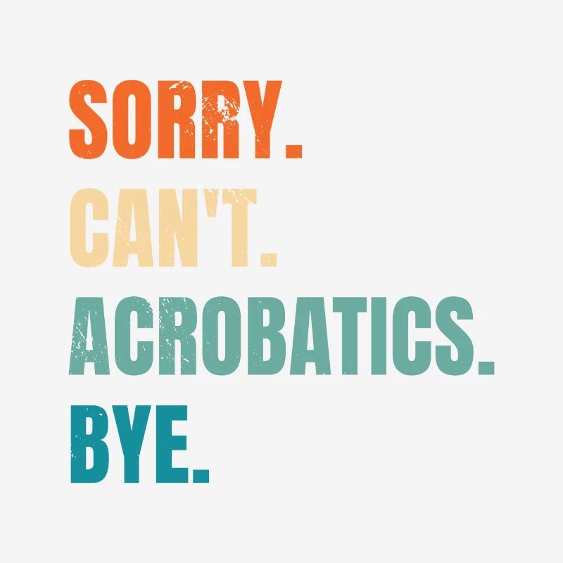Sorry Can't Acrobatics Bye Gymnastics Acrobat Gymn