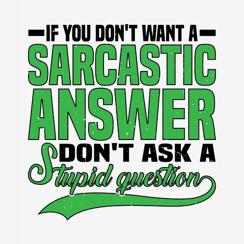 If You Don't Want A Sarcastic Answer 7