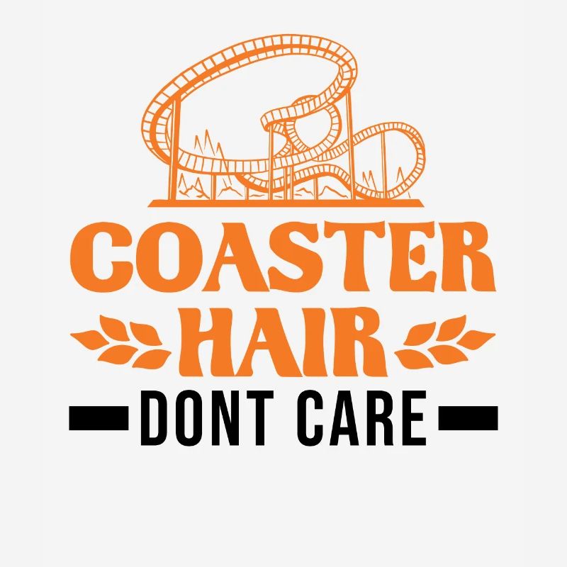 Coaster Hair Dont care Roller Coaster Roller Coaster