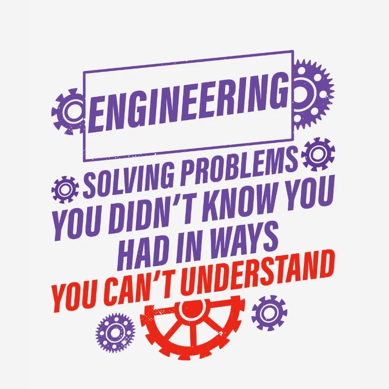 Engineering, solving problems you didn't know 2