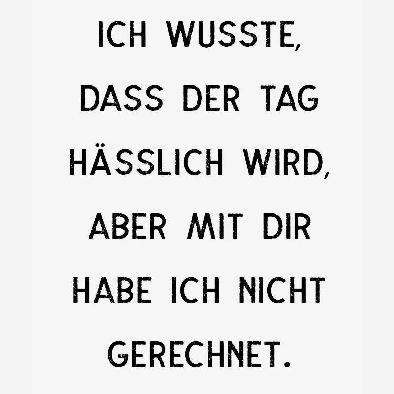 Ich Wusste Dass Der Tag Hässlich Wird
