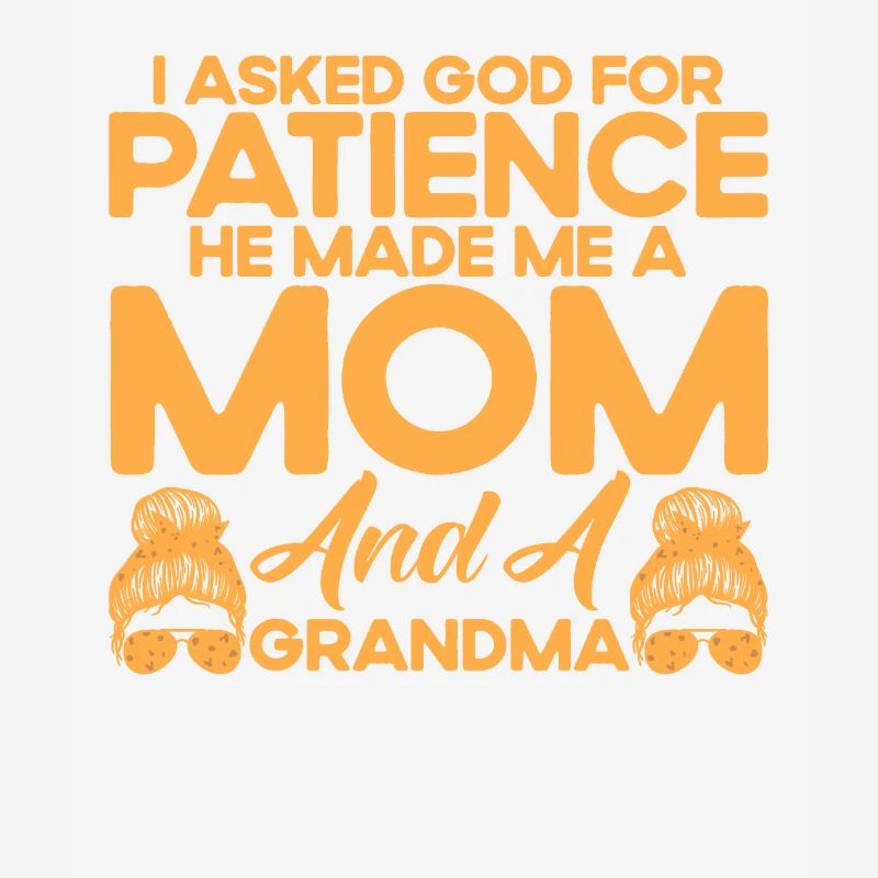 Ich bat Gott um Geduld Mutter & Großmutter Geschen