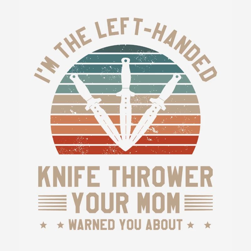Ich bin der linkshändige Messerwerfer, den deine Mutter gewarnt hat