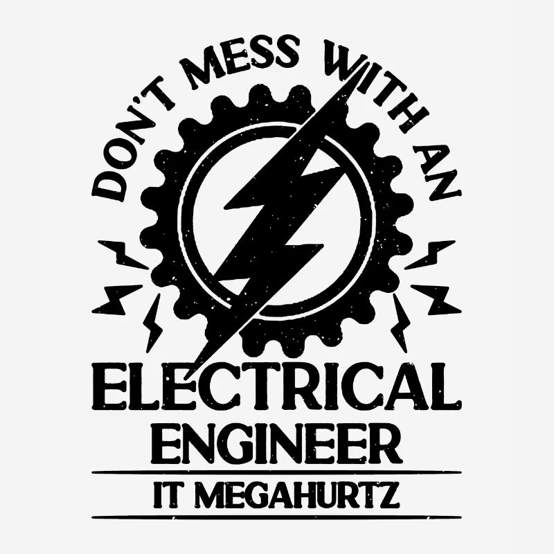 Don't Mess With Electronics Electrical Engineer