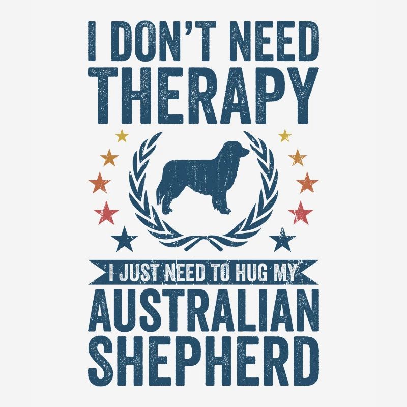 Need no therapy - Australian Shepherd