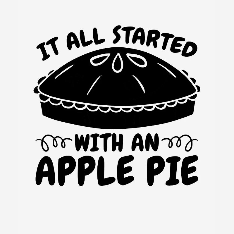 It All Started With Baking Fruit Apple Pie Lover