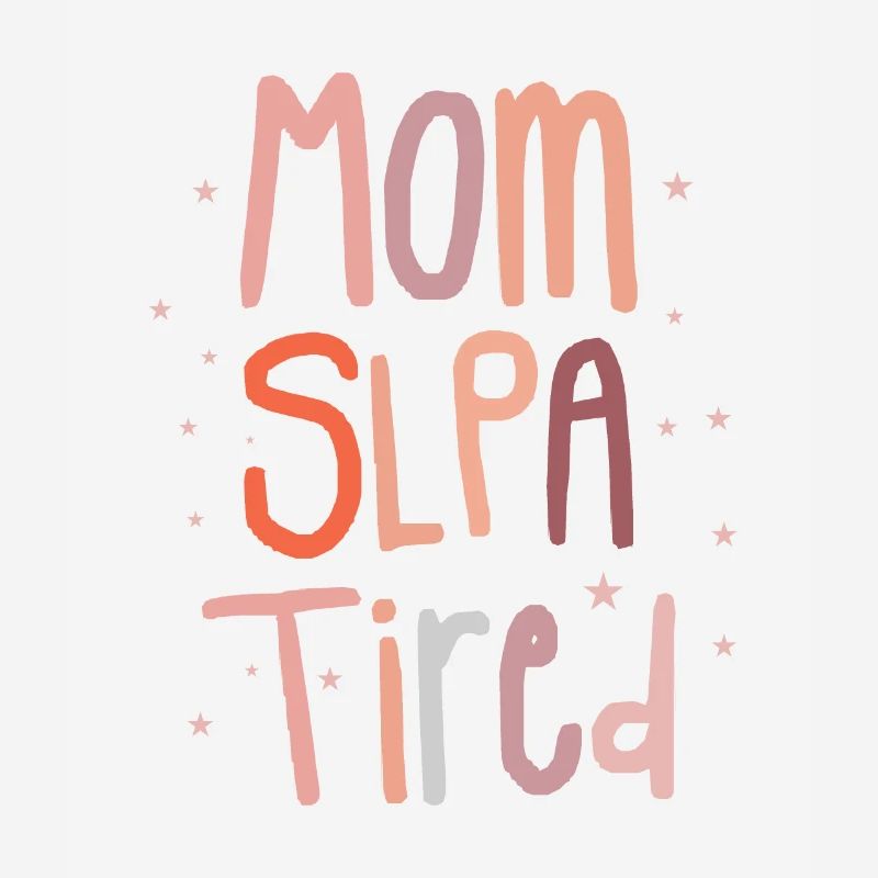 Mom SLPA Tired Speech Language Pathology Assistant