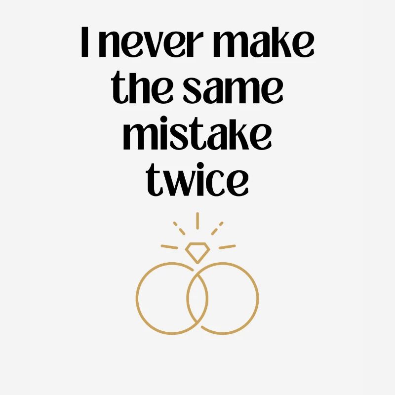 I never make the same mistake twice