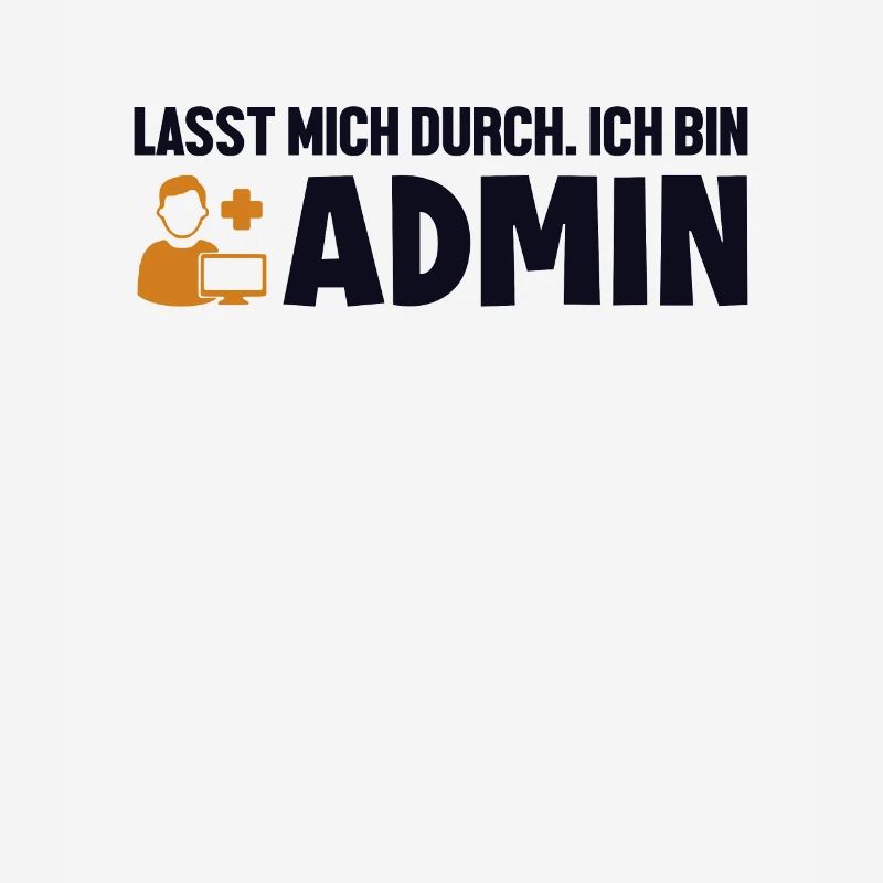 Lasst Mich Durch Ich Bin Admin Informatiker