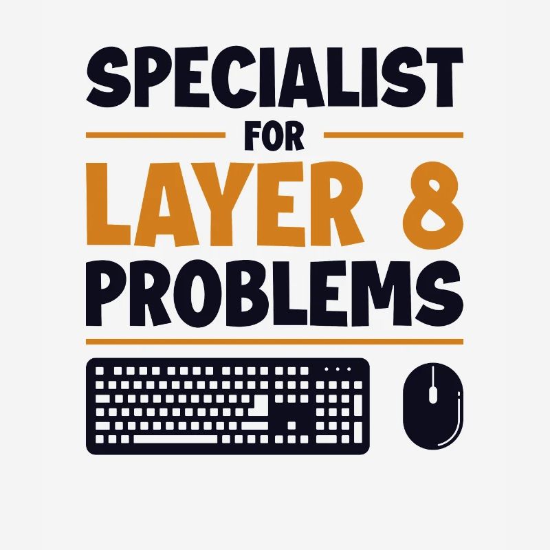 Specialist For Layer 8 Problems Admin