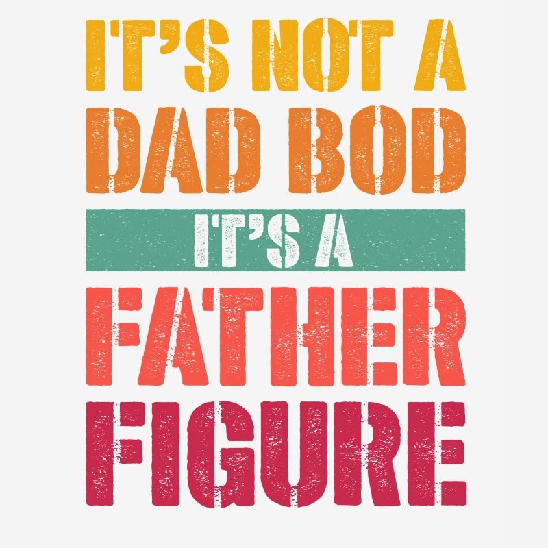 It's not a Dad Bod It's a Father figure