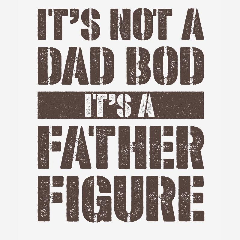 It's not a Dad Bod It's a Father figure