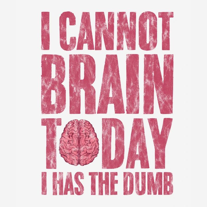 I Cannot Brain Today I Has The Dumb 3