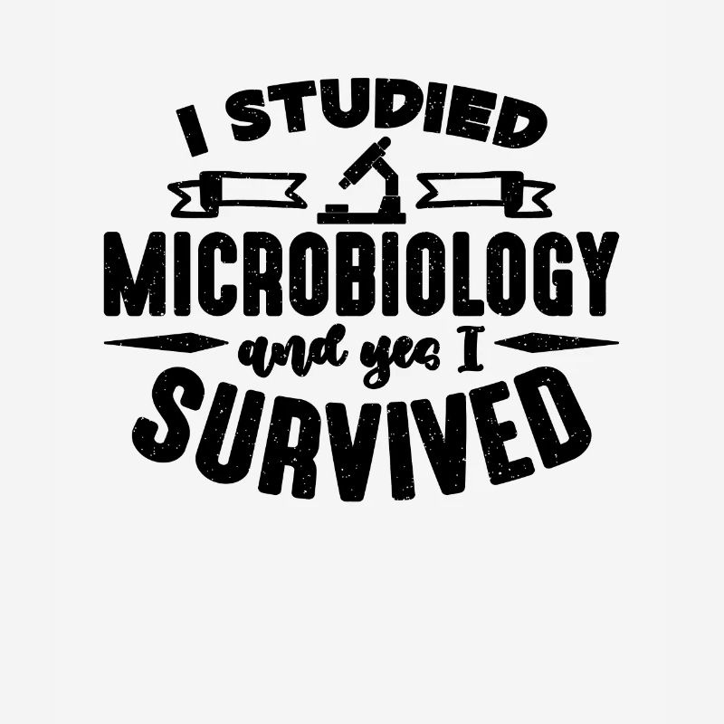 I Studied Microbiology MIcroscope Microbiologists