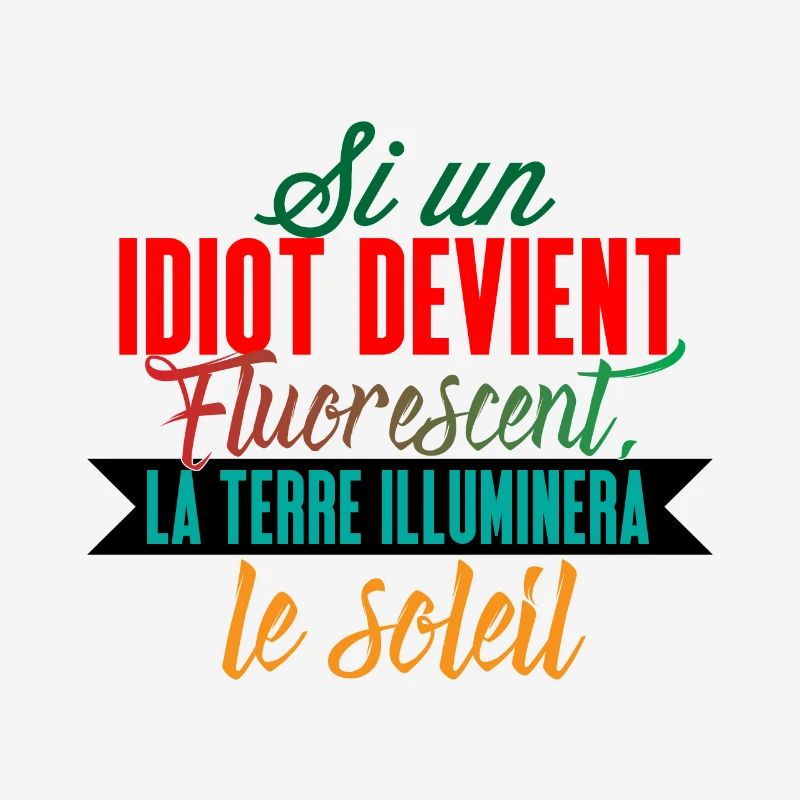 Si un idiot devient fluorescent la terre