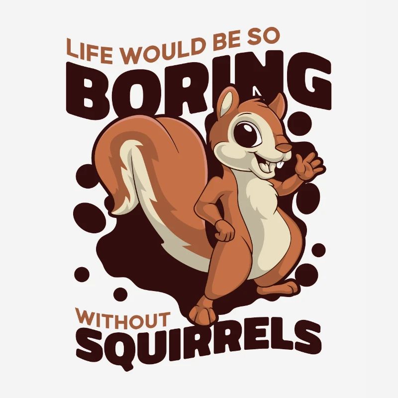 Life Would Be Boring Without Fox Squirrel