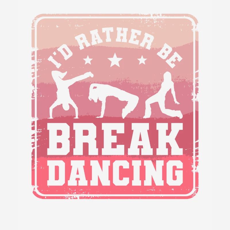 I'd Rather Be Breakdancing Breakdance Breakdancer