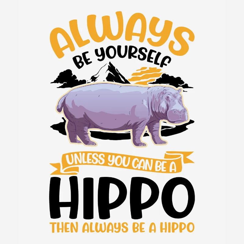 Always be yourself Hippo Nilpferd Flusspferd
