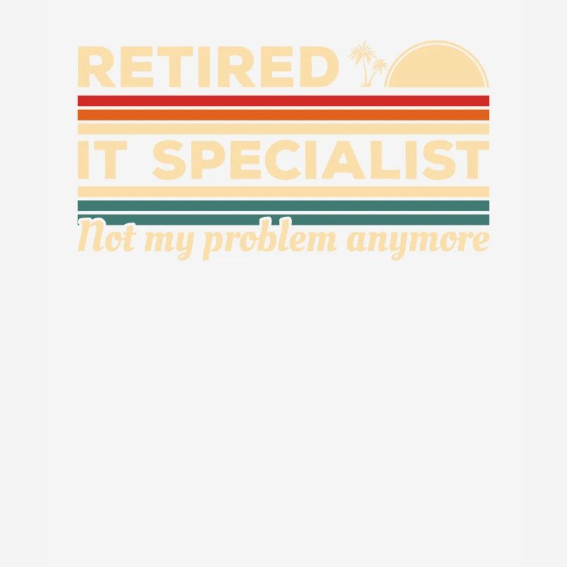 Retired IT Specialist Not My Problem Anymore