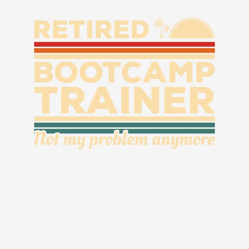 Vintage Retired Bootcamp Trainer Not My Problem