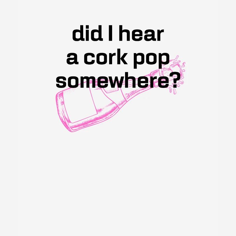 Did I Hear A Cork Pop Somewhere, Statement