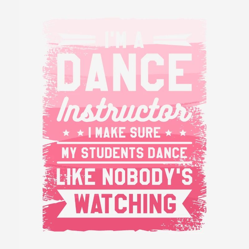 I'm A Dance Instructor I Make Sure My Students
