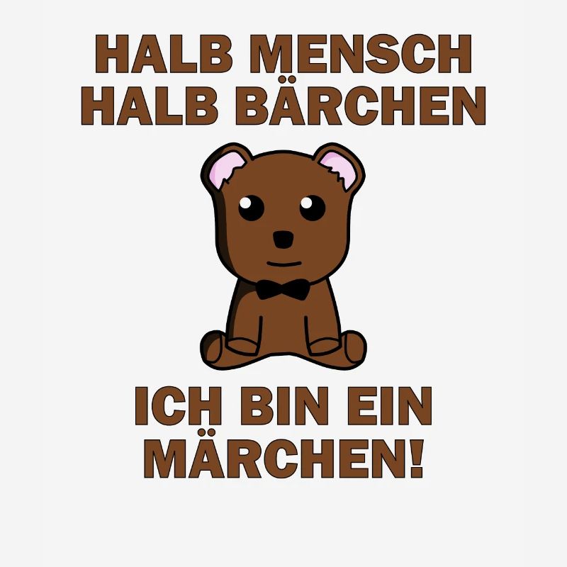 Halb Mensch halb Bärchen, ich bin ein Märchen