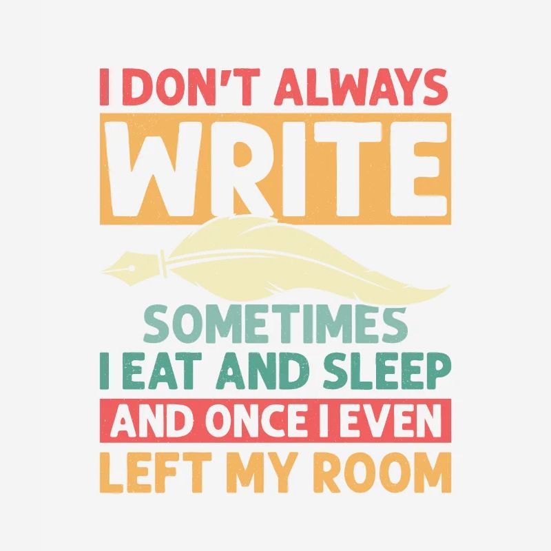 I Don't Always Write Sometimes I Eat Author Write