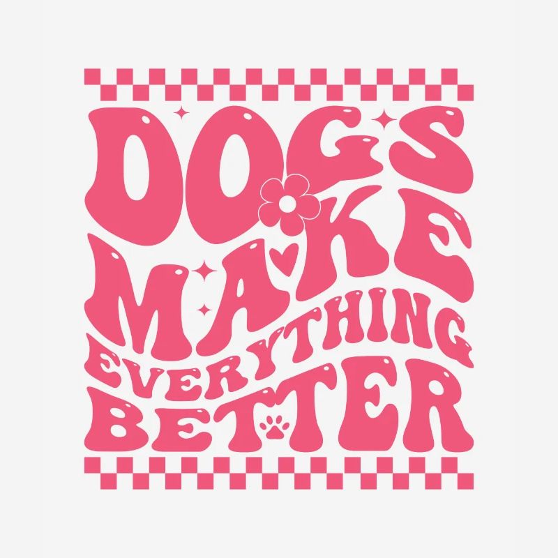 Dogs Make Everything Better