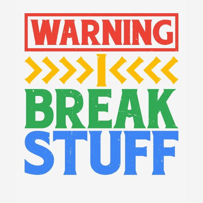 Warning I Break Stuff 6