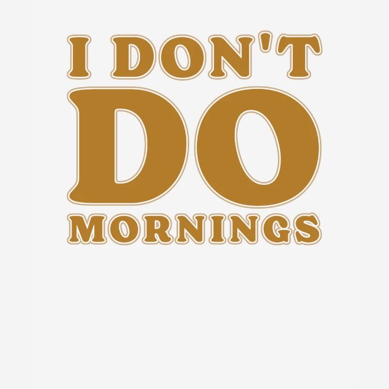 Schwarzer Humor Witzig I Dont Do Mornings