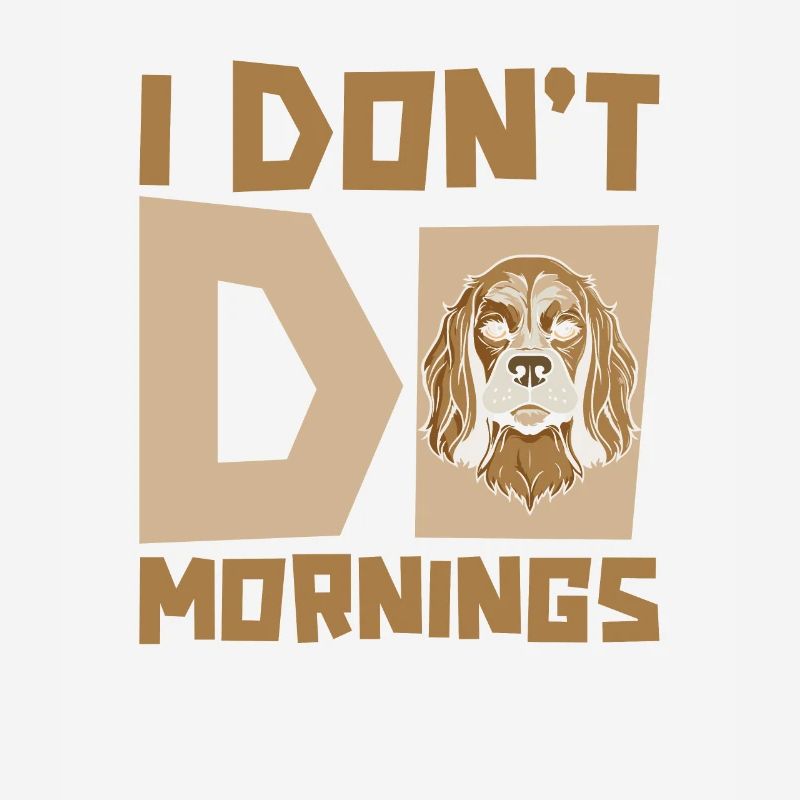 Cocker Spaniel Witzig I Dont Do Mornings