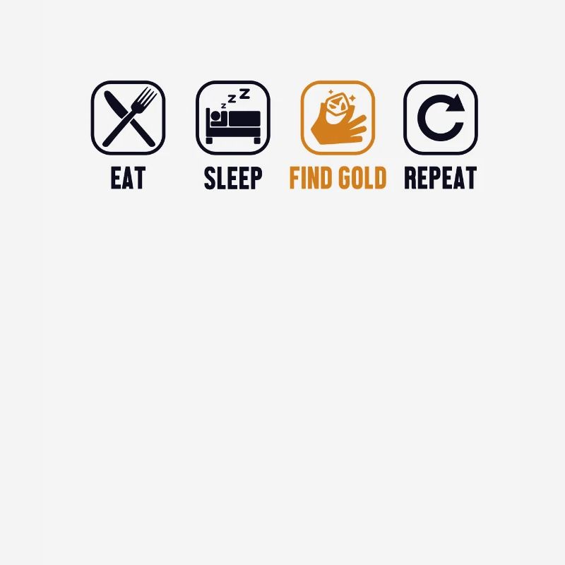Manger, dormir, trouver de l’or, répéter, prospecter, miner, or,