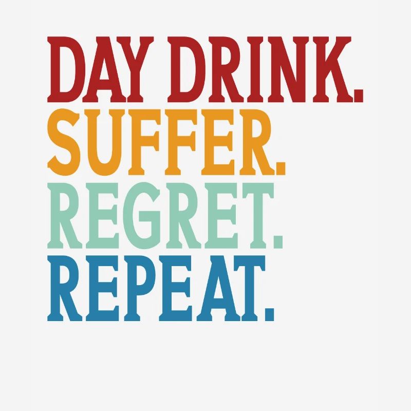 Day drink Humor Repeat Funny Day Drinking Alcohol