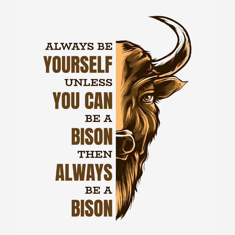 Sei immer du selbst, es sei denn, du kannst ein Bison sein