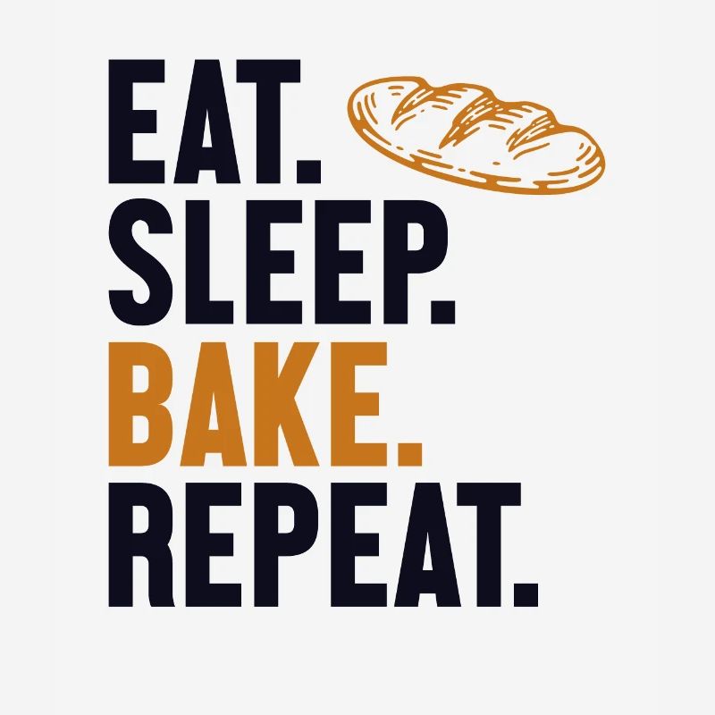 Eat Sleep Bake Repeat Bread Maker Bread Dough