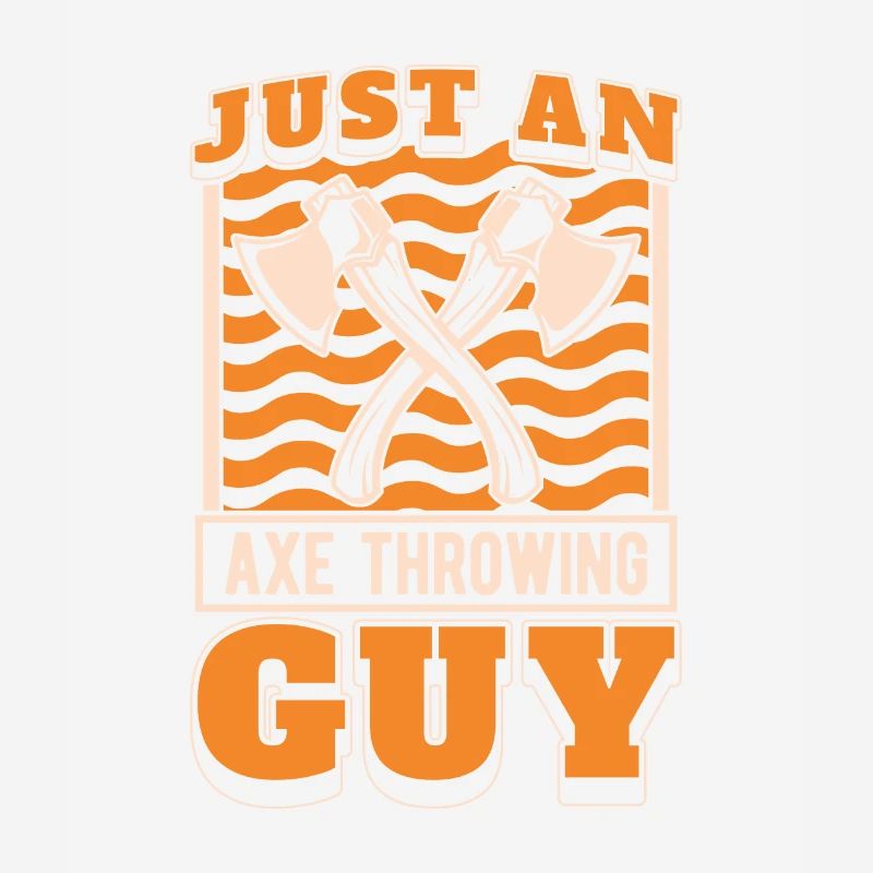 Axe Throwing Axe Thrower Just An Axe Throwing Guy