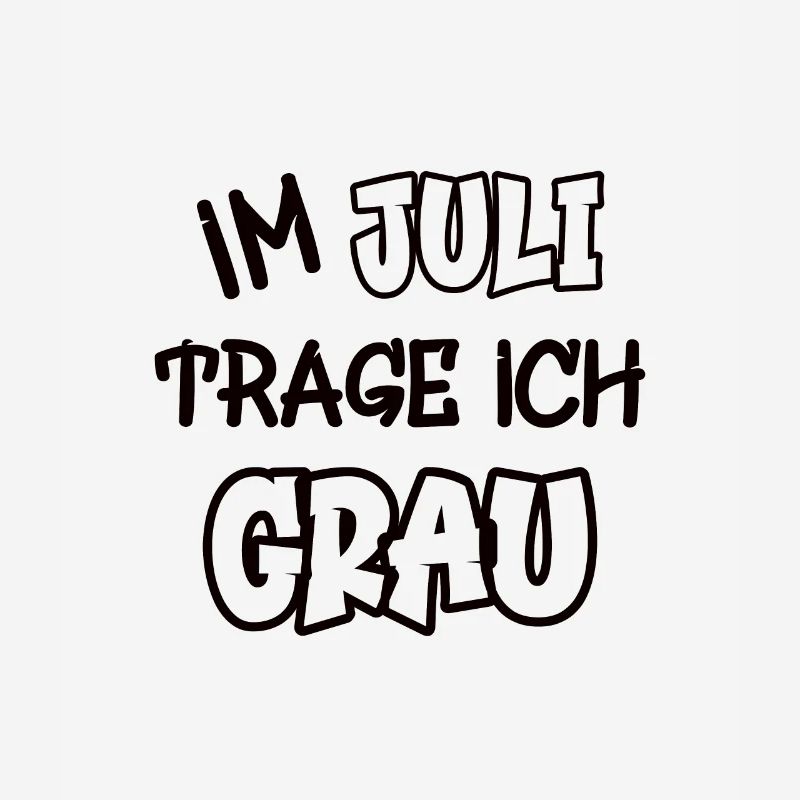 Im Juli trage ich grau Spruch Farbe grau