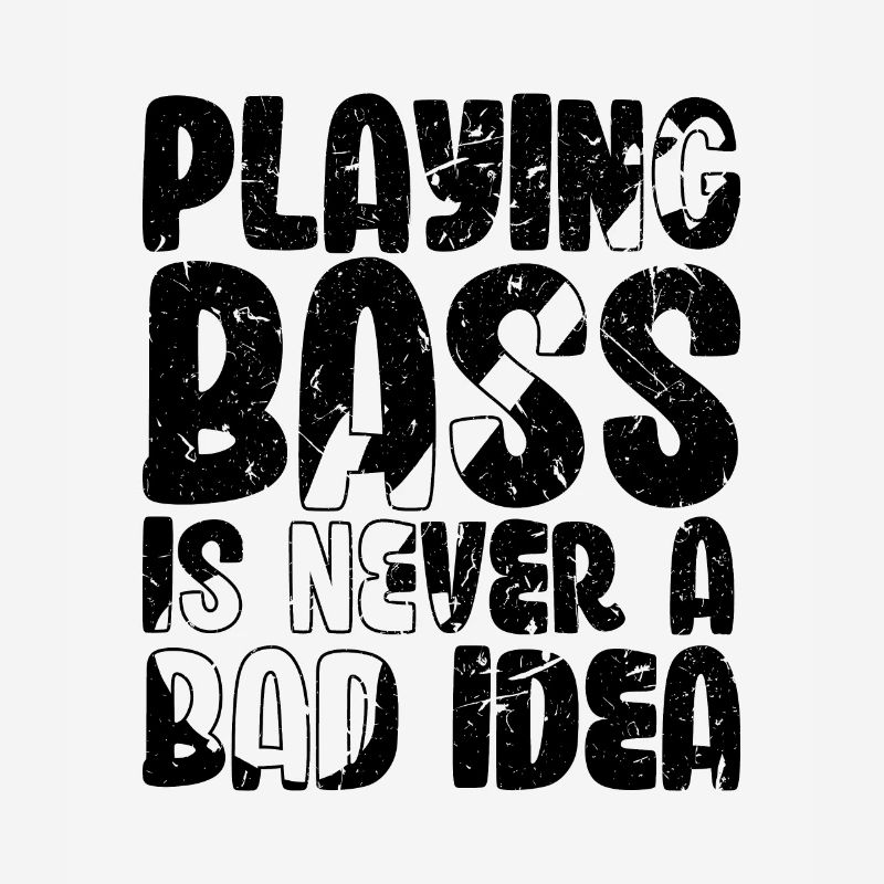 Playing Bass is Never a Bad Idea