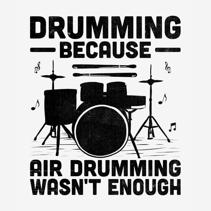 Drumming Because Air Drumming Wasn't Enough Drum D